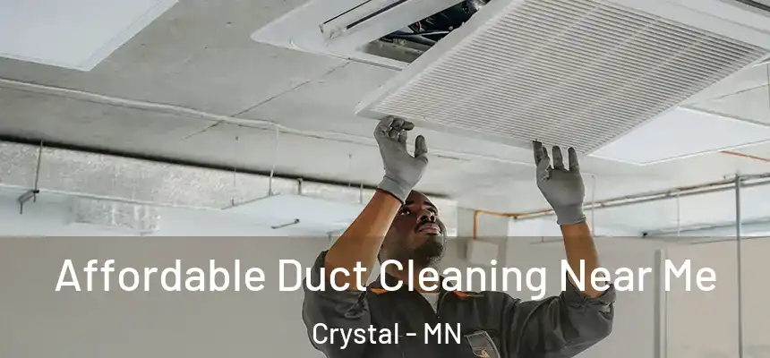 Affordable Duct Cleaning Near Me Crystal - MN