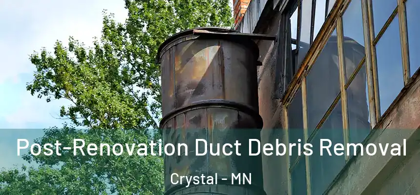  Post-Renovation Duct Debris Removal Crystal - MN